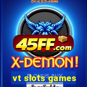 vt slots games